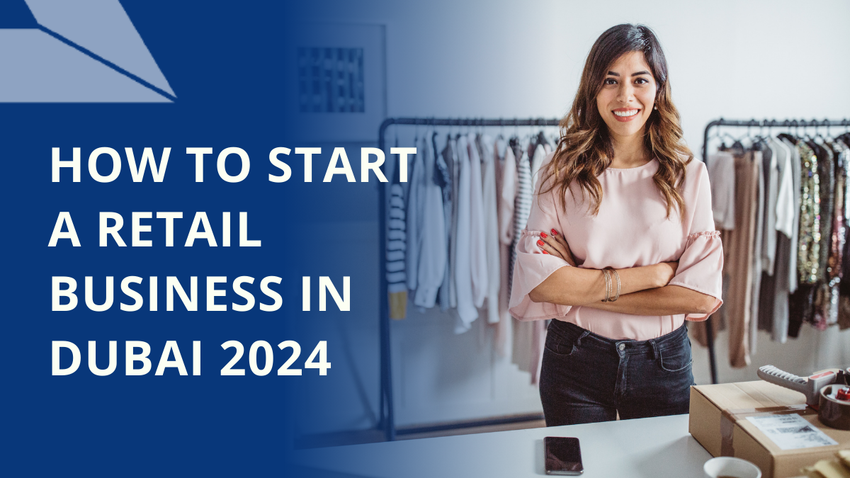 Guide to 2024 Retail Business in Dubai Dubai Business Advisors