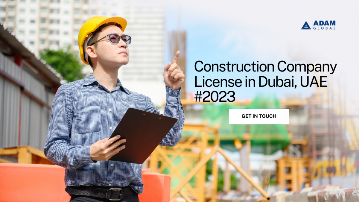 Construction Company License in Dubai, UAE, in 2023 Requirements
